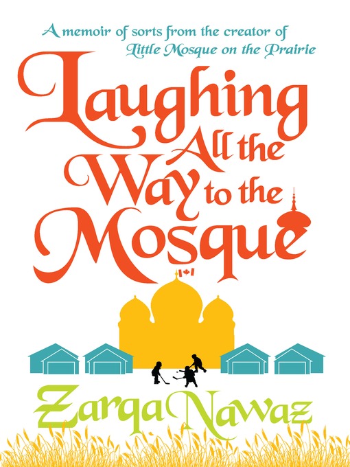 Détails du titre pour Laughing All the Way to the Mosque par Zarqa Nawaz - Disponible